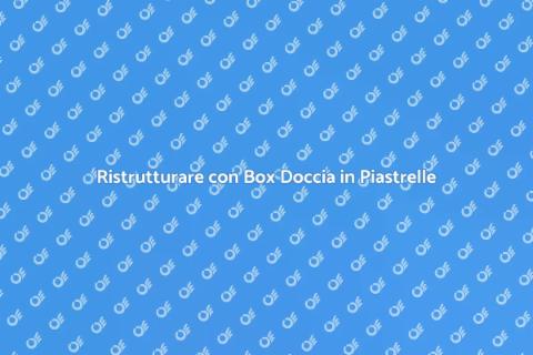 Box Doccia in Piastrelle: Guida