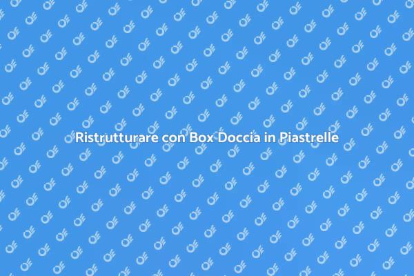 Trasforma il Tuo Bagno con un Box Doccia