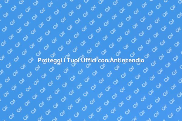 Sicurezza Antincendio per Uffici Essenziale