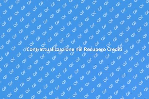 Recupero Crediti: La Contrattualizzazione