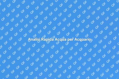 Test Acqua per Acquario: Guida Rapida