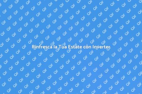 Condizionatore Inverter: Comfort Estivo