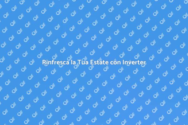 Scegli il Condizionatore Inverter Ideale