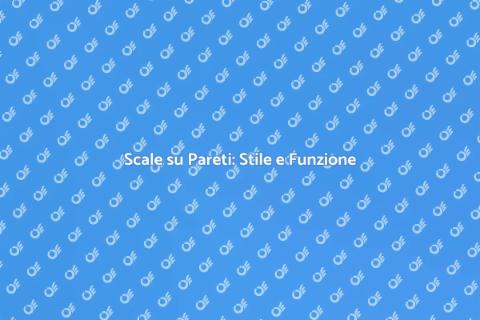 Scale su Pareti: Design Funzionale