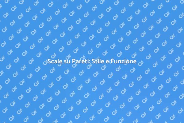 Scale su Pareti: Un Tocco di Eleganza