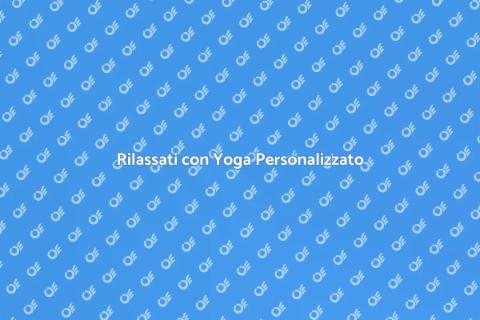 Yoga Personalizzato per il Rilassamento
