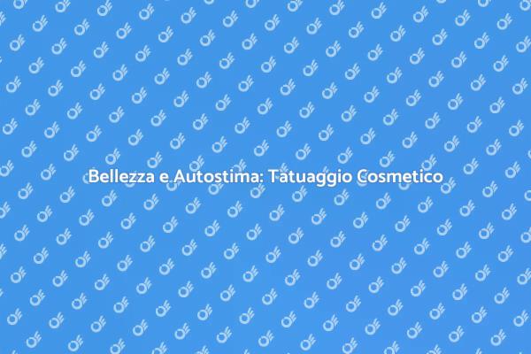 Riscopri la Bellezza con Tatuaggi Cosmetici