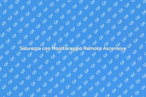 Monitoraggio Remoto Ascensore Sicuro