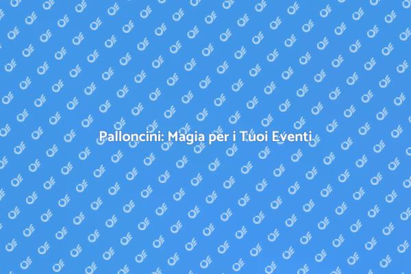 Trasforma il Tuo Evento con Palloncini