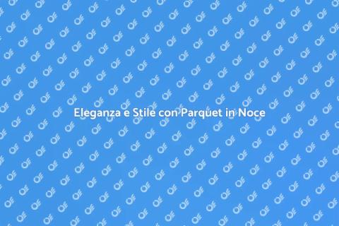 Parquet in Noce Pregiato: Eleganza Unica