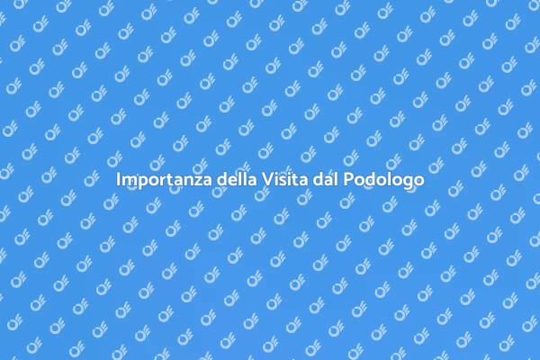 Perché Consultare un Podologo