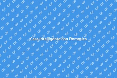 Impianto di Domotica: Casa Intelligente