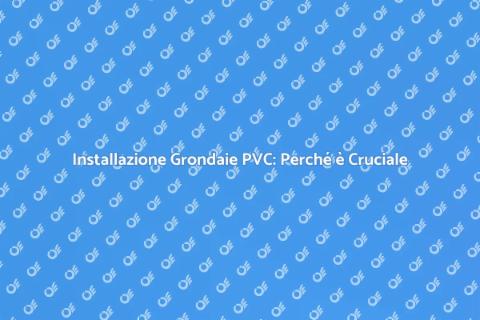 Grondaie in PVC: Correzione Necessaria