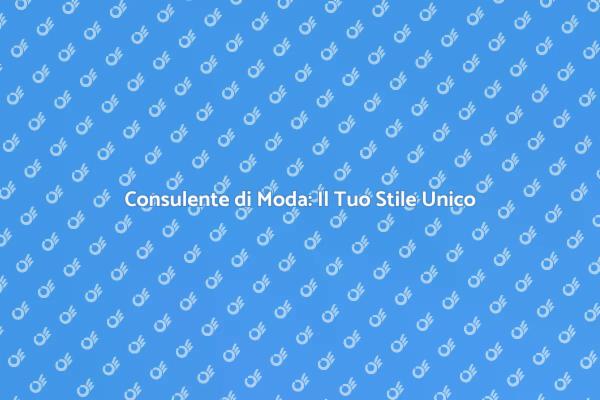 Scopri il Tuo Stile con Esperti di Moda