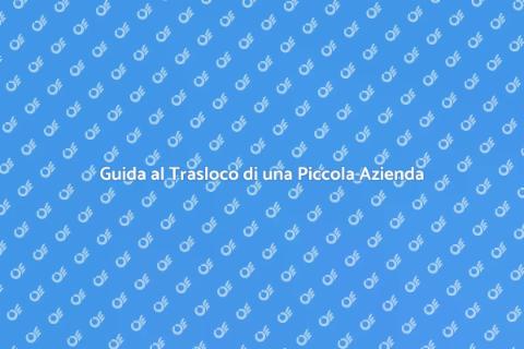 Traslocare una Piccola Azienda