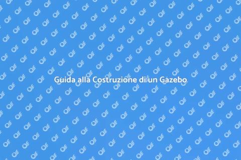 Costruire un Gazebo: Guida Pratica