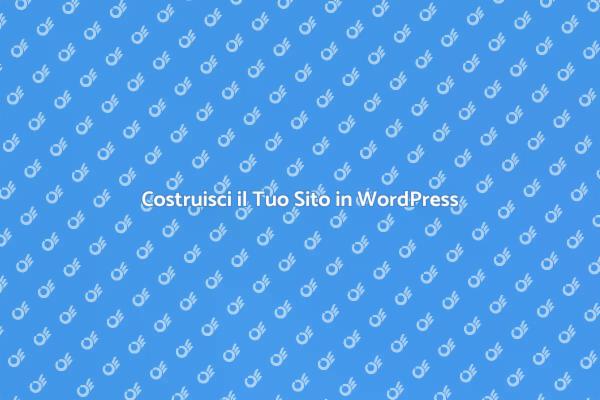 Crea il Tuo Sito con WordPress Oggi!