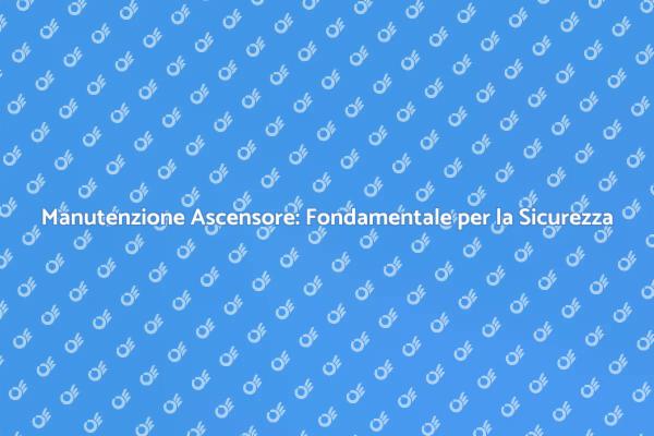 Ascensore: Investi nella Manutenzione