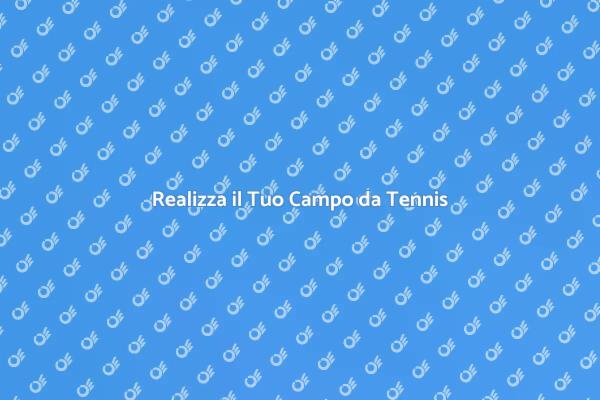 Costruisci il Tuo Campo da Tennis Oggi