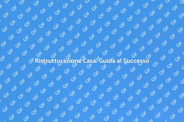 Ristrutturare Casa: Consigli Utili per Te