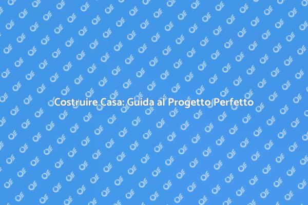 Realizza il Tuo Progetto di Casa