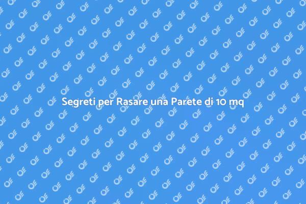 Come Rasare una Parete di 10 Metri