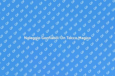 Noleggio Gonfiabili: Divertimento Assicurato