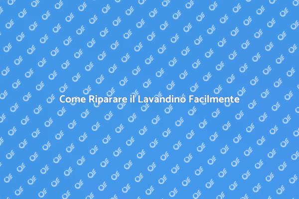 Riparazioni Facili per il Lavandino