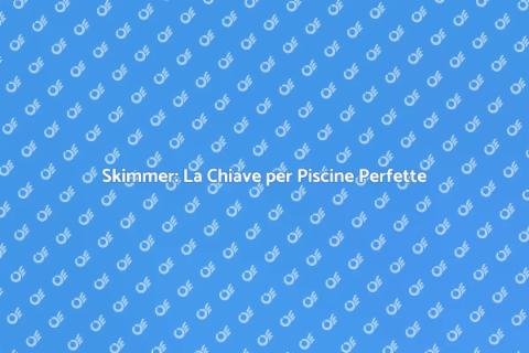 Riparazione Skimmer: Acqua Cristallina