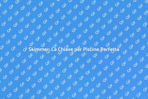 Il Potere della Riparazione dello Skimmer