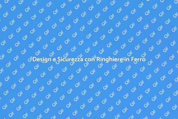 Ringhiere in Ferro: Sicurezza e Stile