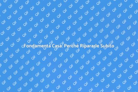 Riparare Fondamenta Casa: Guida Essenziale
