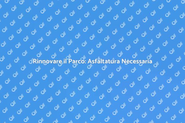 Rinnovamento del Parco: Asfaltatura Efficace