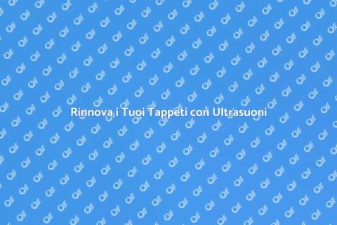 Pulizia Ultrasuoni Tappeti Efficace