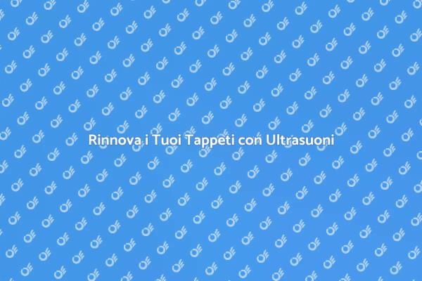 Riscopri la Bellezza dei Tappeti
