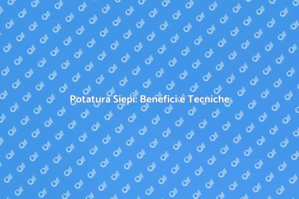 Potare le Siepi: Importanza e Consigli