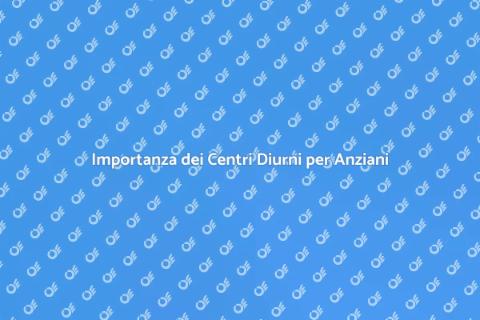 Centro Diurno per Anziani: Valore Essenziale