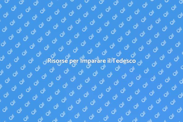 Imparare il Tedesco con Risorse Efficaci