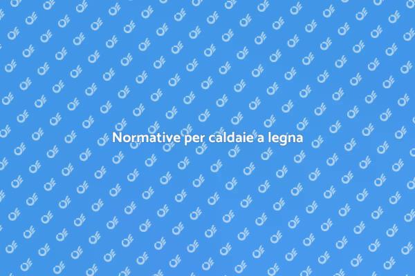 Caldaia a legna: adeguamento e sicurezza