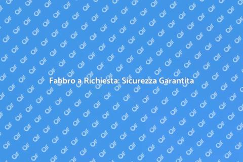 Servizi di Fabbro su Richiesta