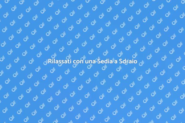 La Sedia a Sdraio Perfetta per Te