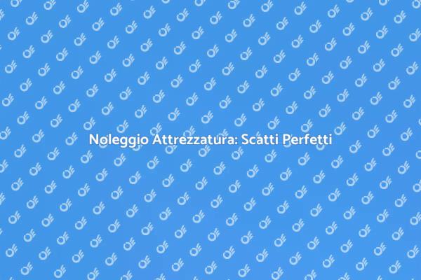 Attrezzatura Fotografica: Noleggia e Scatta