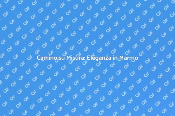 Camino in Marmo: Stile e Funzionalità