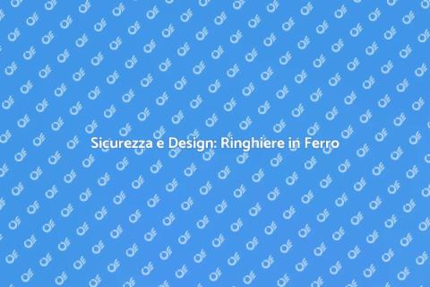 Ringhiere in Ferro: Sicurezza e Stile