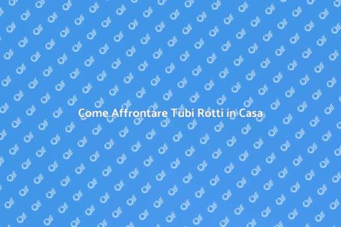 Risolvere Problemi di Tubi Rotti