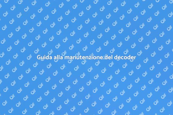 Manutenzione efficace del decoder