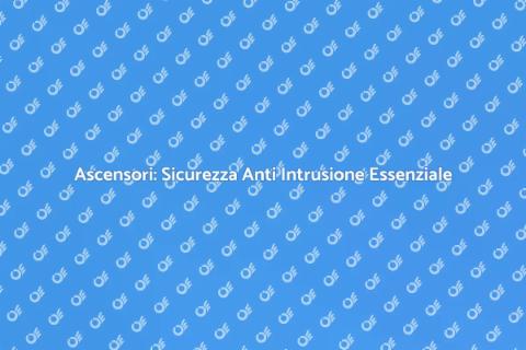 Ascensore Sicuro: Protezione Anti Intrusione