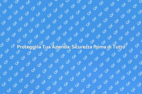 Sicurezza Aziendale: Investimento Essenziale