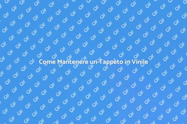 Pulizia Efficace del Tappeto in Vinile