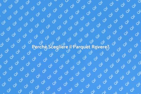 Parquet Rovere: Scelta per la Casa